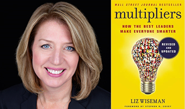 Beyond the Book: Liz Wiseman’s Multiplier Effect on Leadership